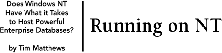 Running On NT. Does Windows NT Have What it Takes to Host Powerful Enterprise Databases?  By Tim Matthews