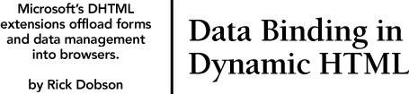 Data Binding in Dynamic HTML. Microsoft's DHTML extensions offload forms and data management into browsers.  By Rick Dobson